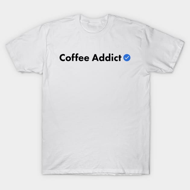 Verified Coffee Addict T-Shirt by ormadraws